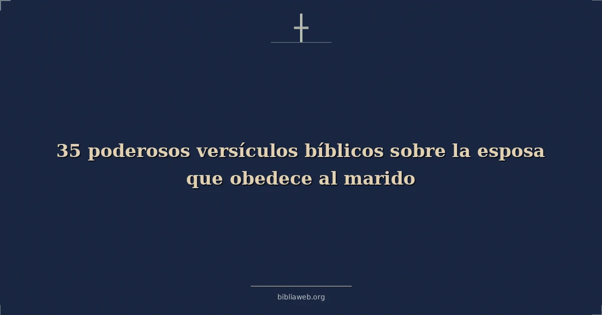 Versículos Bíblicos sobre la esposa que obedece al marido