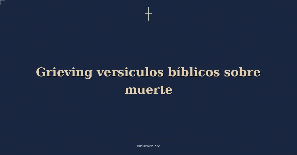 Versículos Bíblicos sobre el duelo y la muerte