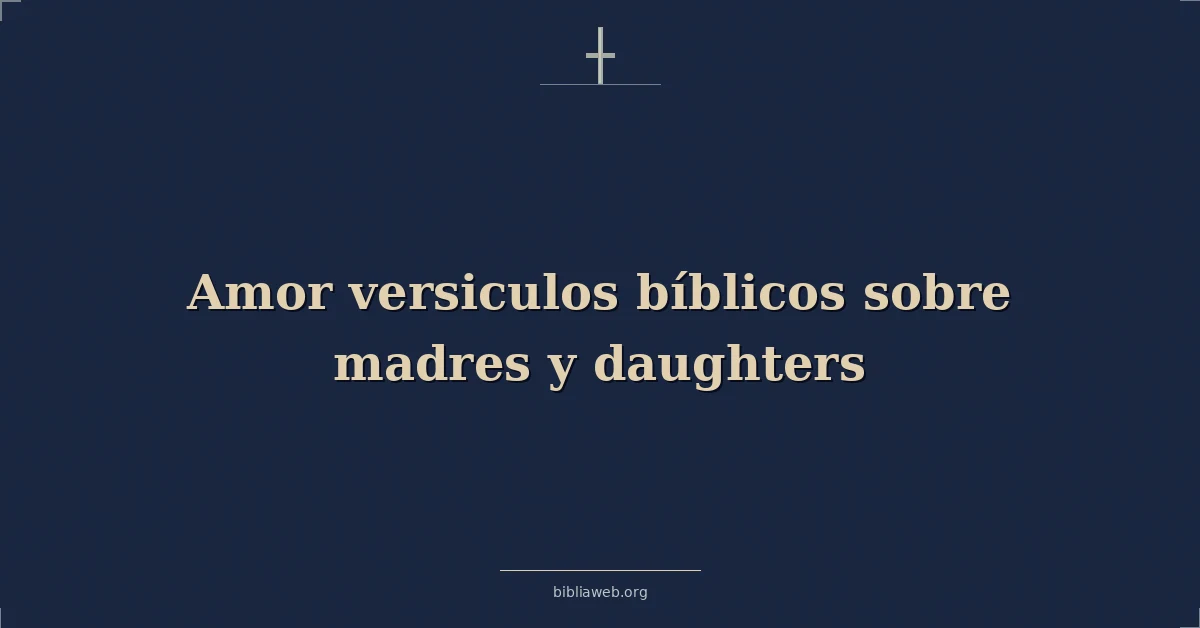 Versículos Bíblicos sobre el amor entre madres e hijas