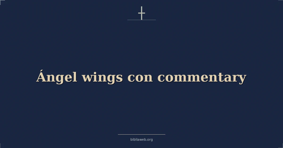 Versículos Bíblicos sobre ángel alas con comentario