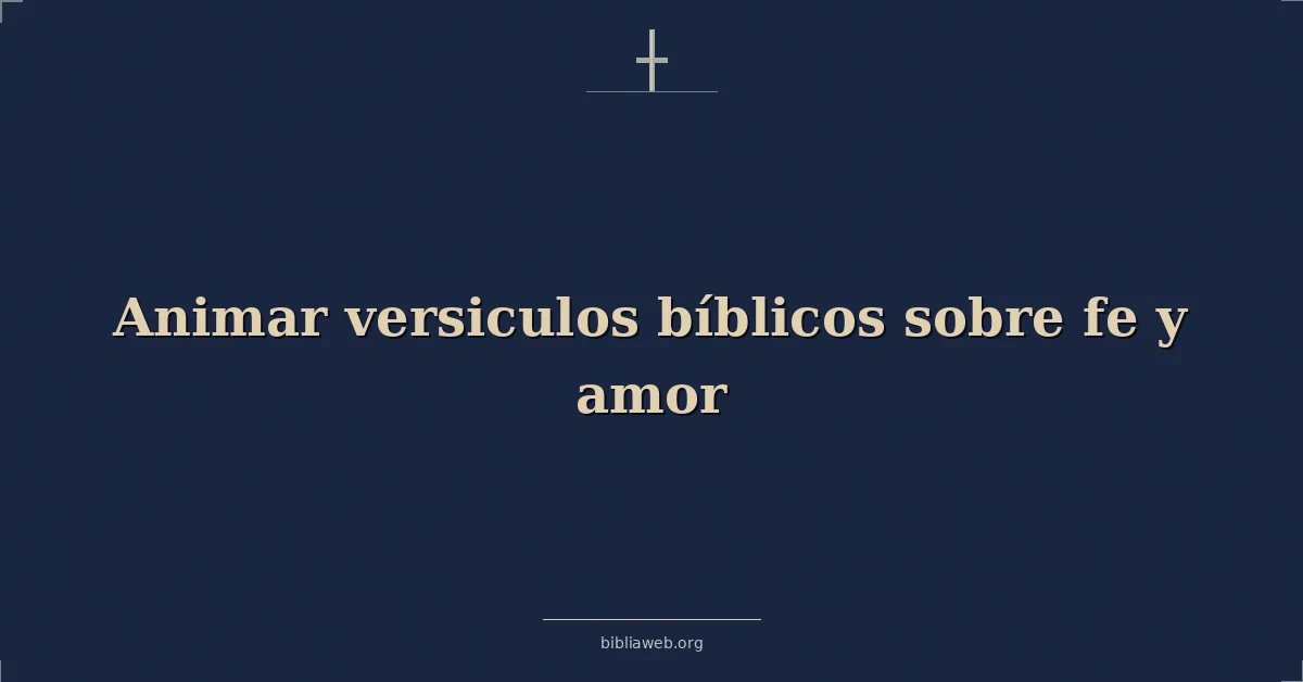 Versículos Bíblicos sobre la fe y el amor