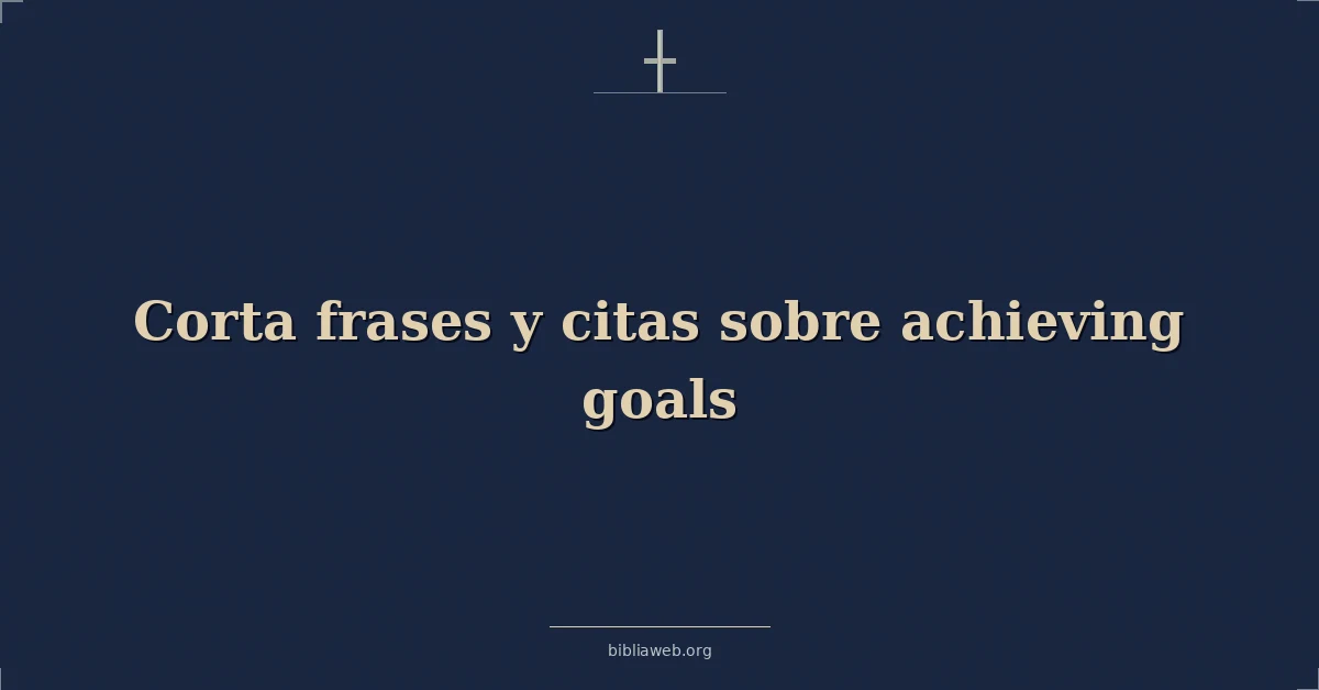 Versículos Bíblicos sobre corta frases y citas sobre logrando metas