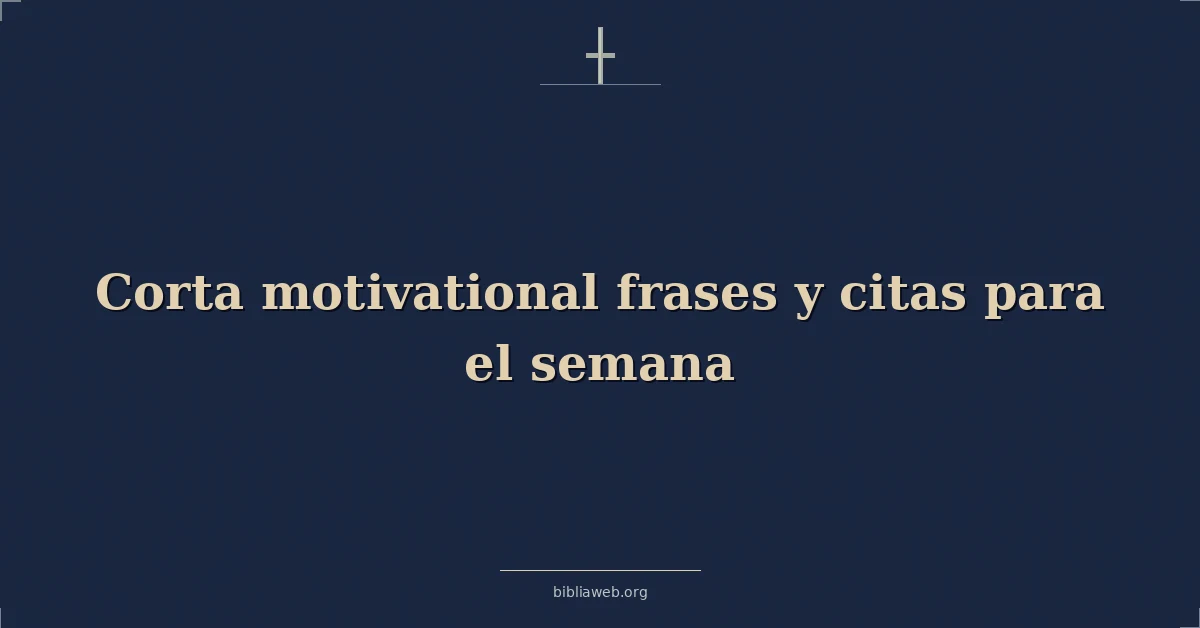 Versículos Bíblicos sobre corta motivadoras frases y citas para el semana