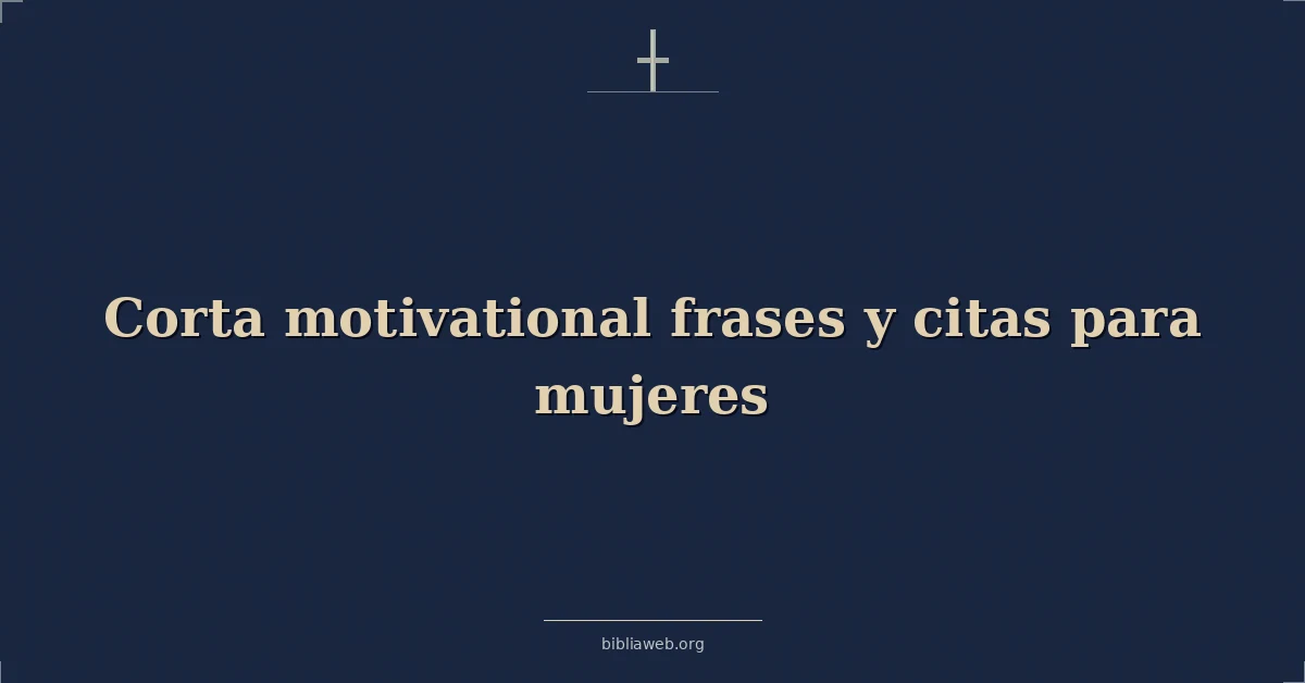 Versículos Bíblicos sobre corta motivadoras frases y citas para mujeres