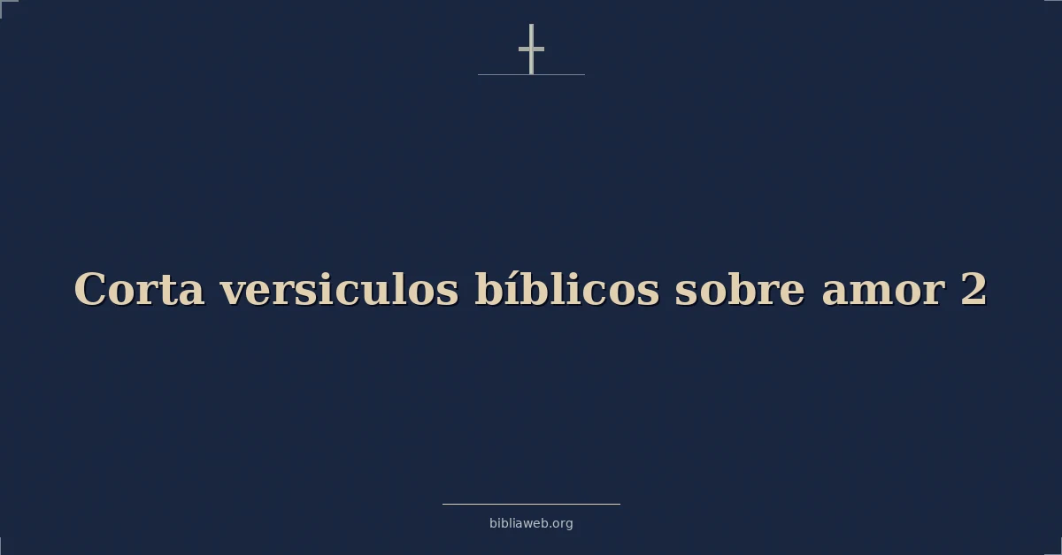 Versículos Bíblicos cortos sobre el amor (2ª parte)