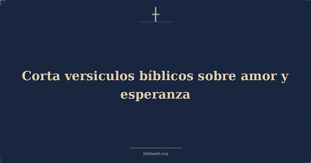 Versículos Bíblicos cortos sobre el amor y la esperanza
