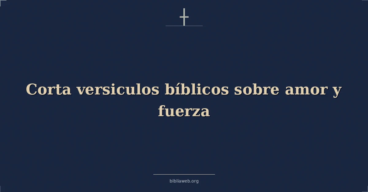 Versículos Bíblicos cortos sobre el amor y la fuerza