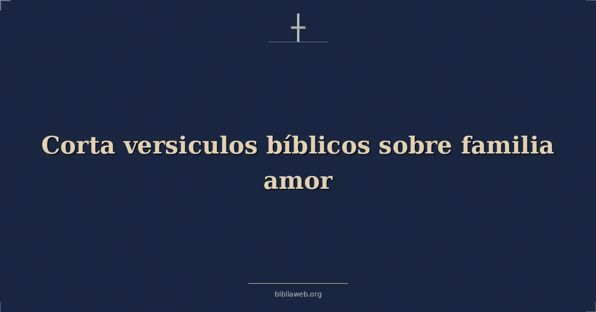 Versículos Bíblicos cortos sobre el amor en la familia