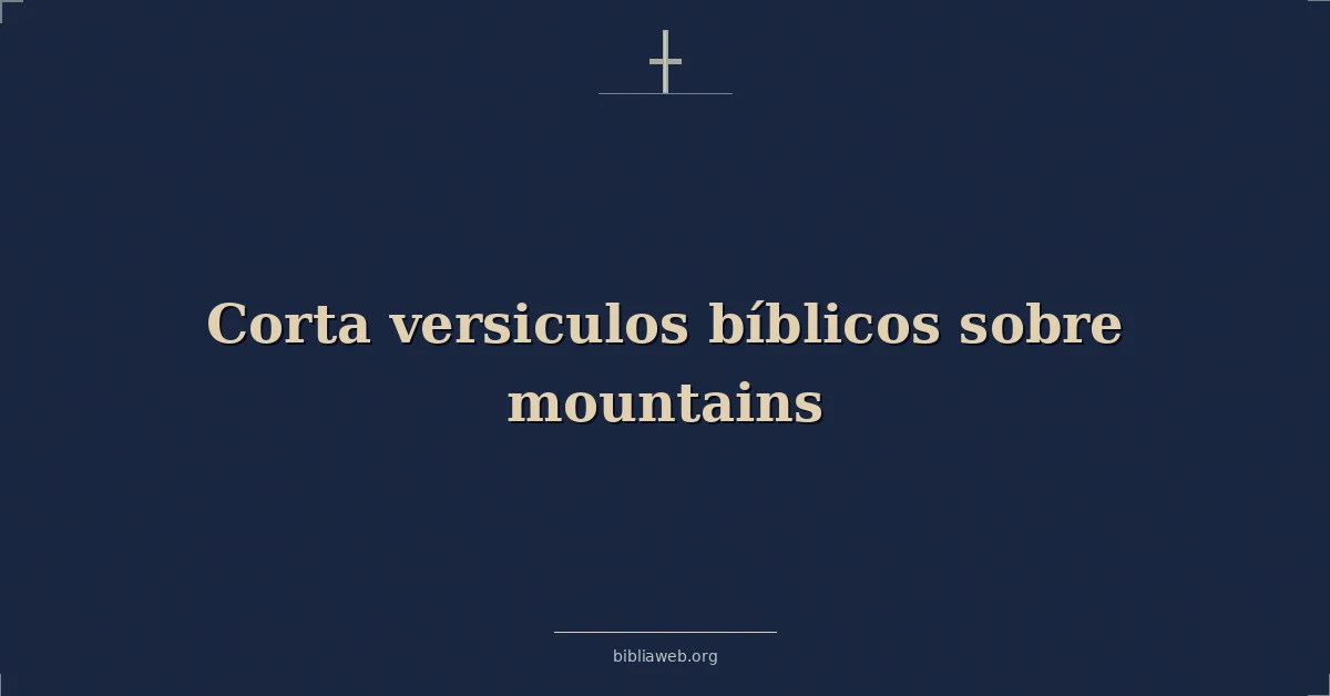 Versículos Bíblicos cortos sobre las montañas