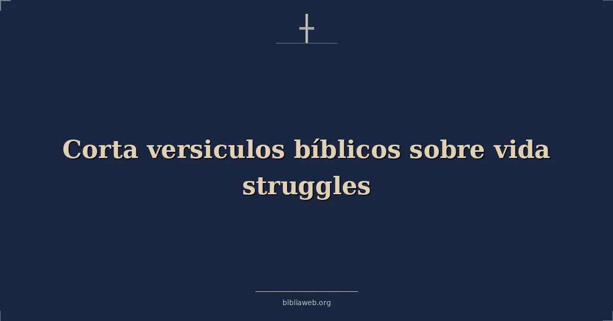Versículos Bíblicos cortos sobre las luchas de la vida