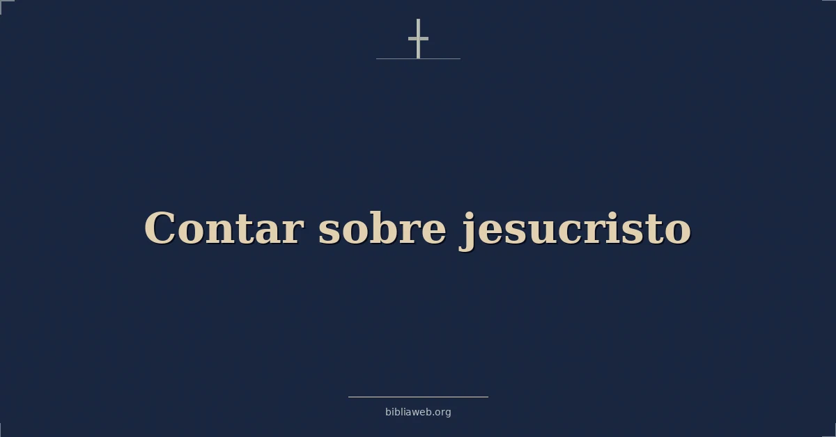 Versículos Bíblicos sobre contar sobre jesucristo