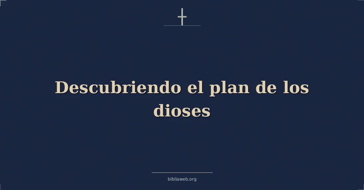 Versículos Bíblicos sobre descubriendo el plan de los dioses