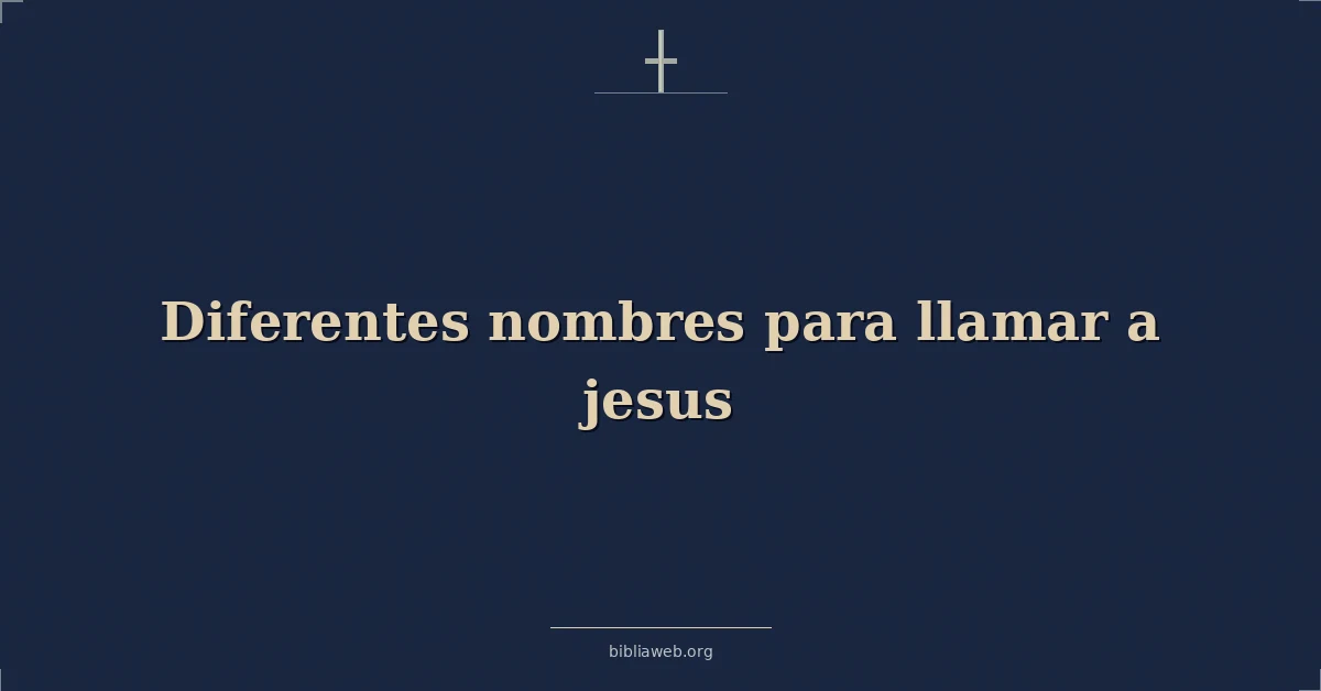 Versículos Bíblicos sobre diferentes nombres para llamar a jesus