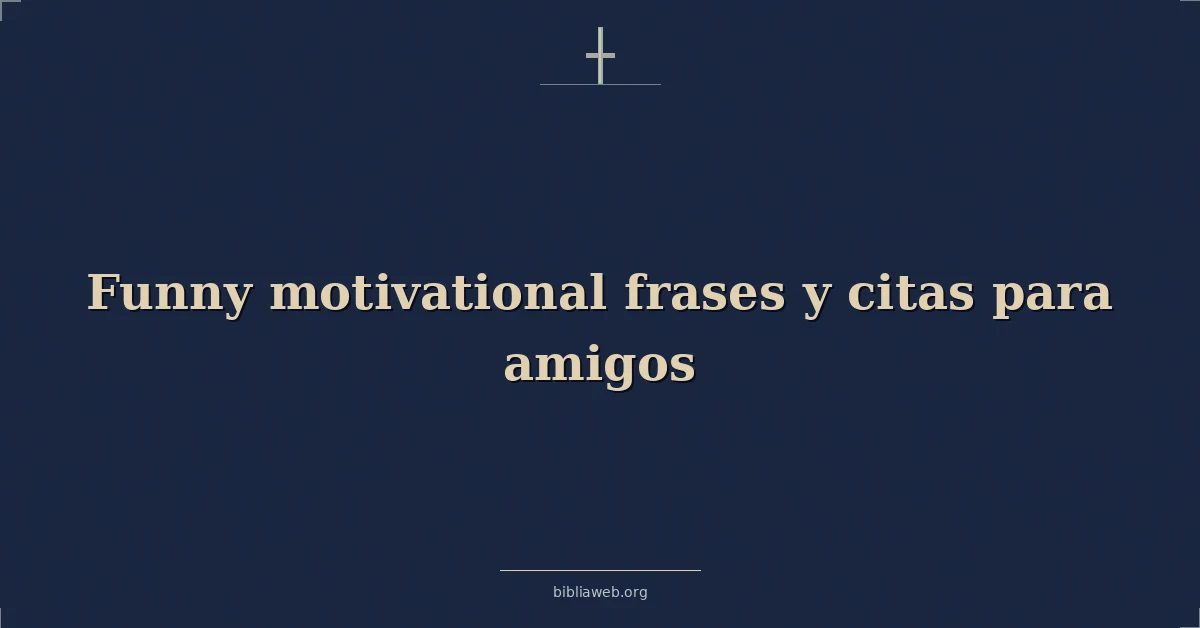 Versículos Bíblicos sobre divertidas motivadoras frases y citas para amigos