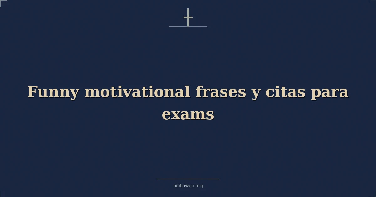 Versículos Bíblicos sobre divertidas motivadoras frases y citas para exámenes