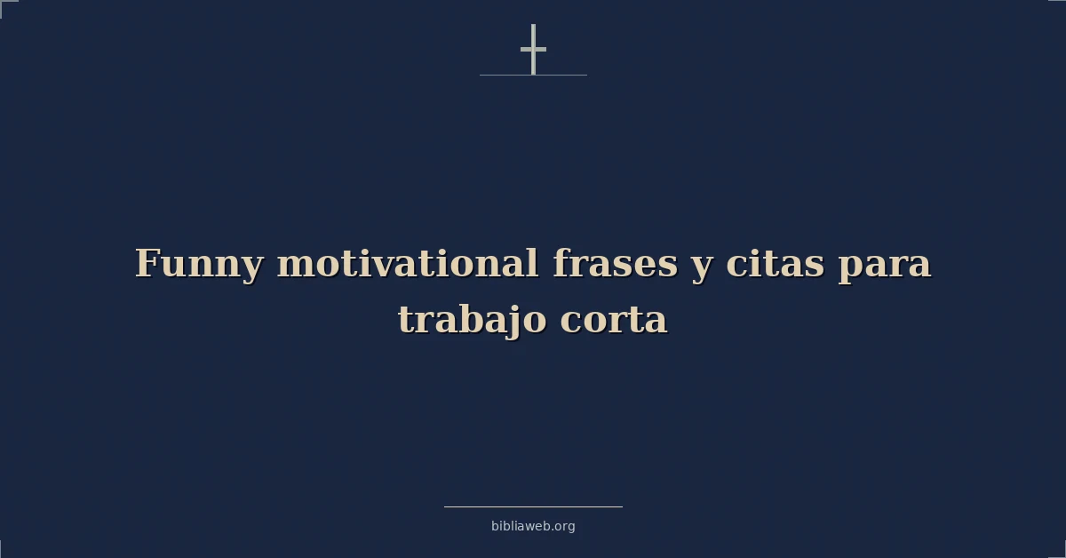Versículos Bíblicos sobre divertidas motivadoras frases y citas para trabajo corta