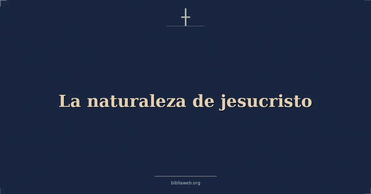 Versículos Bíblicos sobre la naturaleza de jesucristo
