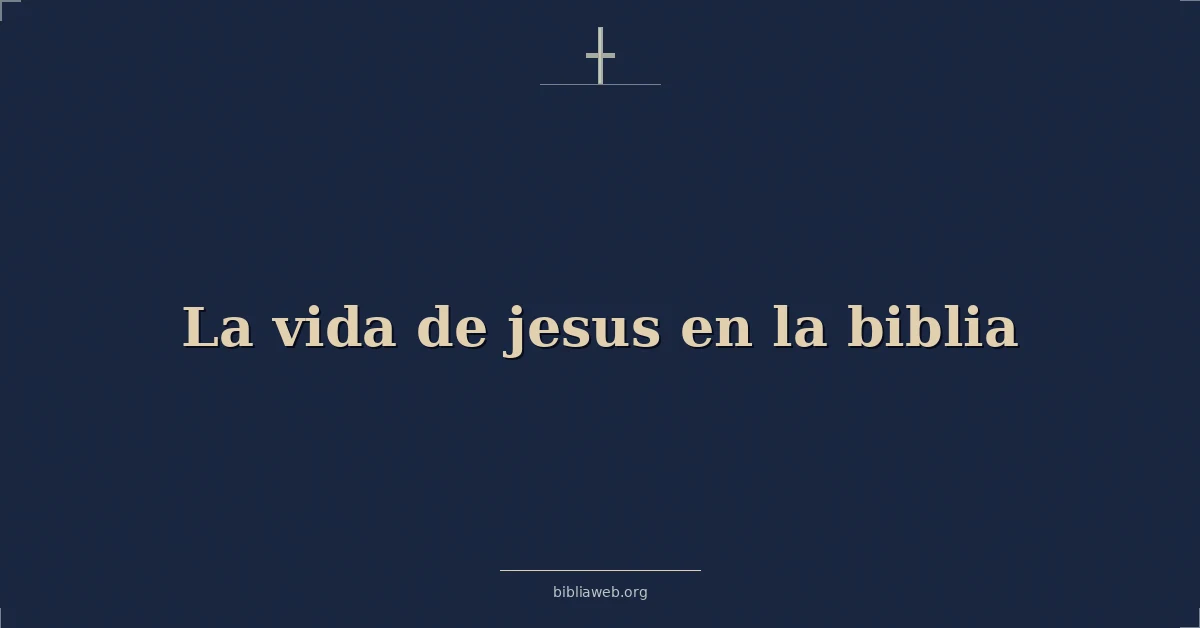 Versículos Bíblicos sobre la vida de jesus en la biblia
