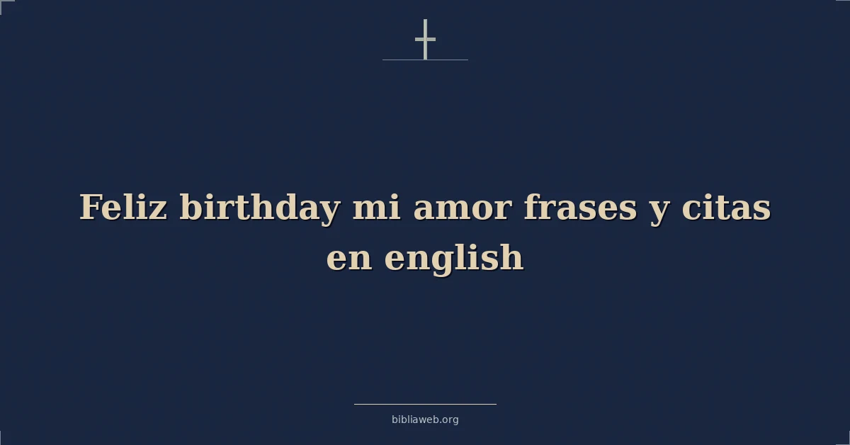Versículos Bíblicos sobre feliz cumpleaños mi amor frases y citas en inglés