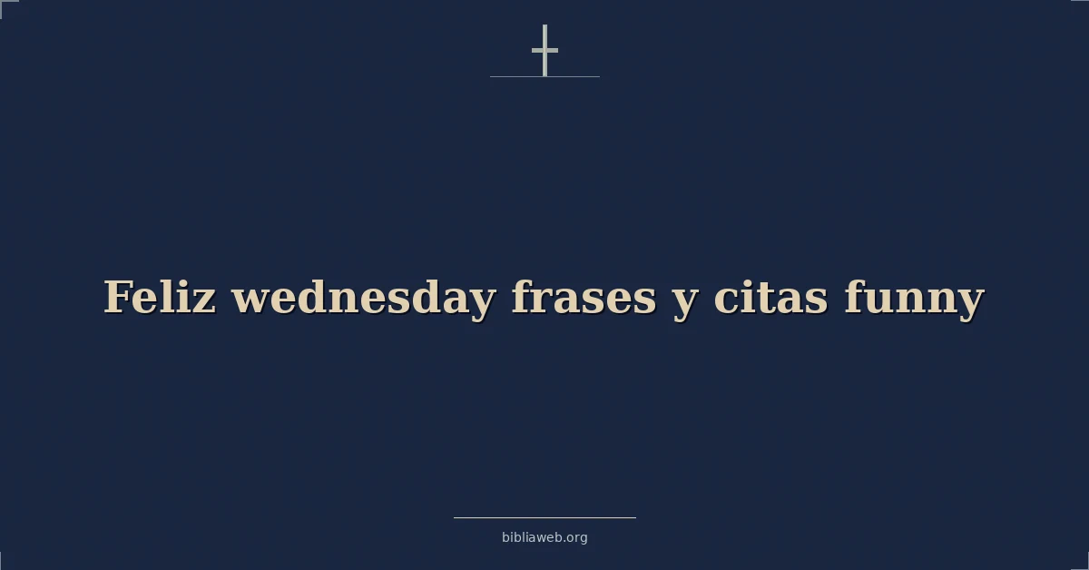 Versículos Bíblicos sobre feliz miércoles frases y citas divertidas