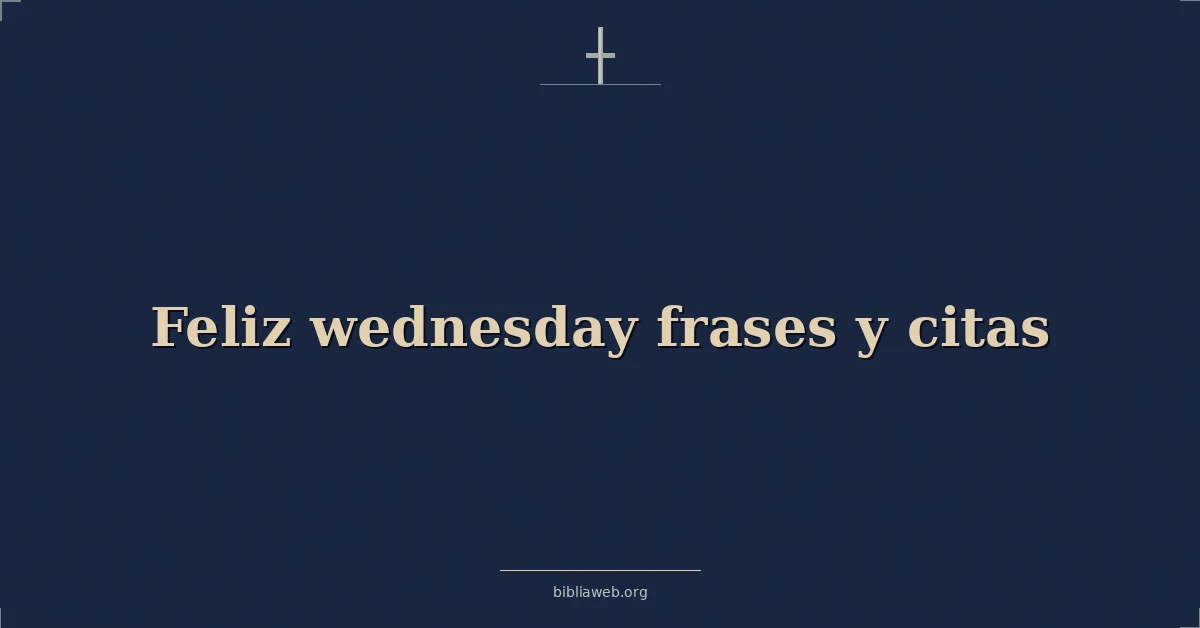 Versículos Bíblicos sobre feliz miércoles frases y citas