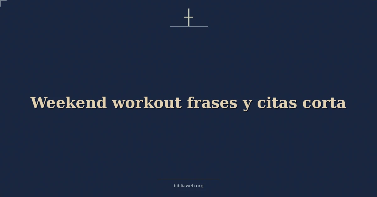 Versículos Bíblicos sobre fin de semana ejercicio frases y citas corta