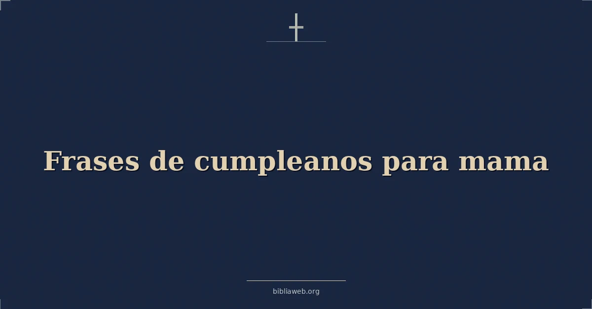 Versículos Bíblicos sobre frases de cumpleanos para mamá