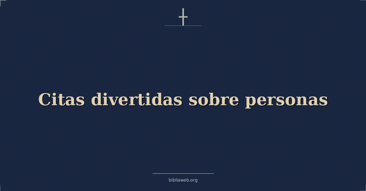 Versículos Bíblicos sobre citas divertidas sobre personas
