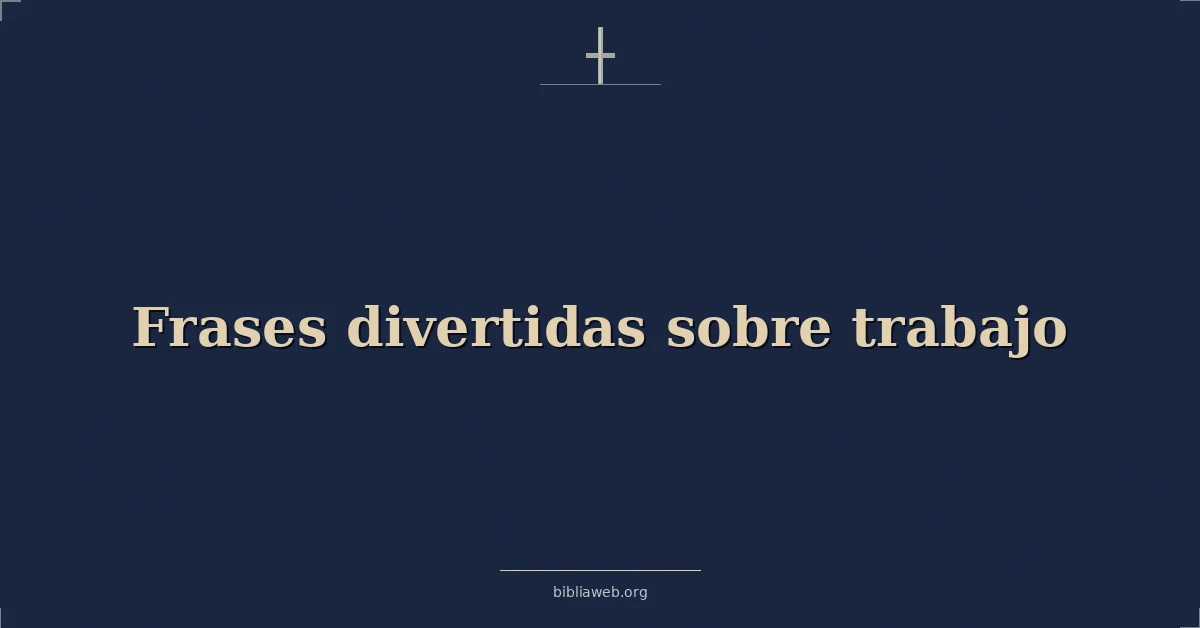Versículos Bíblicos sobre frases divertidas sobre trabajo