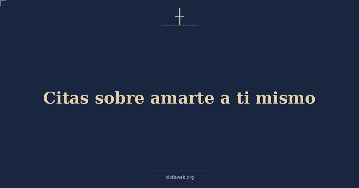 Versículos Bíblicos sobre citas sobre amarte a ti mismo