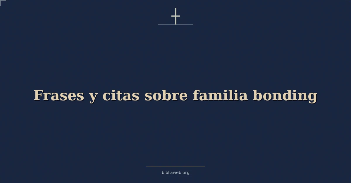 Versículos Bíblicos sobre frases y citas sobre familia vínculo