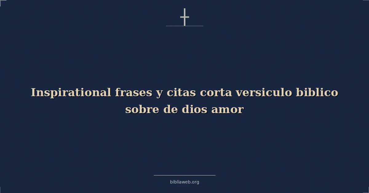 Versículos Bíblicos sobre el amor de Dios: frases y citas inspiradoras