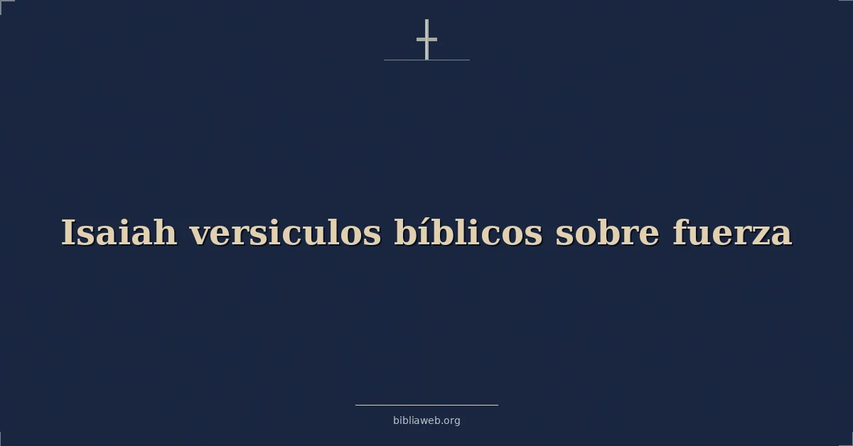 Versículos Bíblicos de Isaías sobre la fuerza