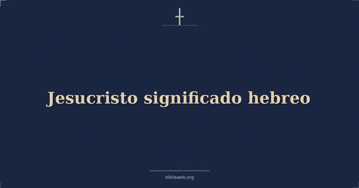Versículos Bíblicos sobre jesucristo significado hebreo