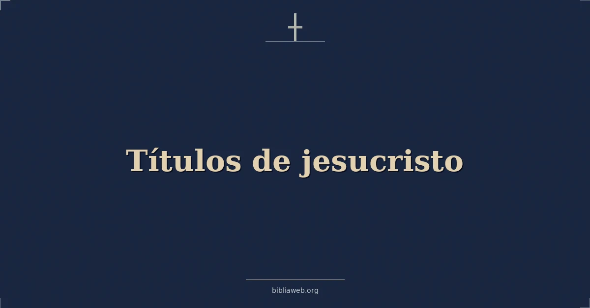 Versículos Bíblicos sobre títulos de jesucristo