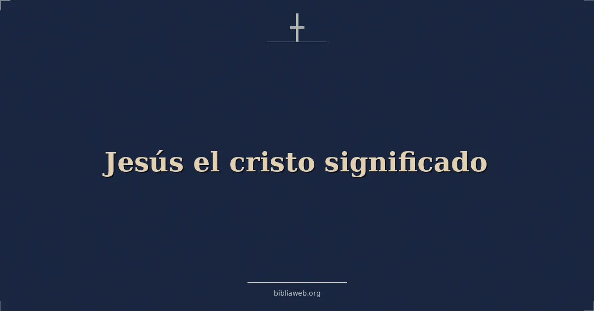 Versículos Bíblicos sobre jesús el cristo significado