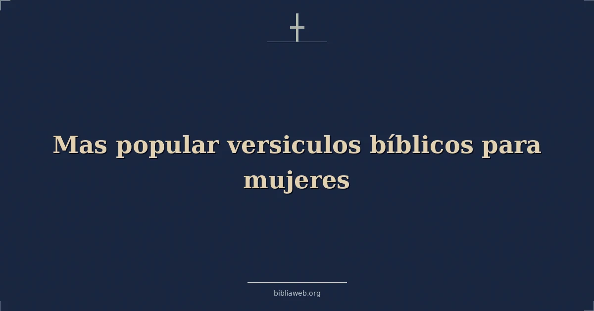 Versículos Bíblicos sobre mas populares versiculos bíblicos para mujeres