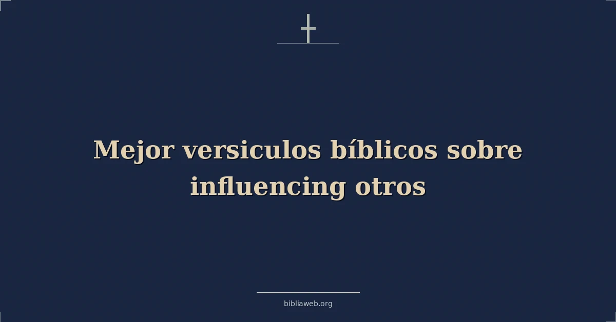 Versículos bíblicos sobre mejor versiculos bíblicos sobre influencing otros