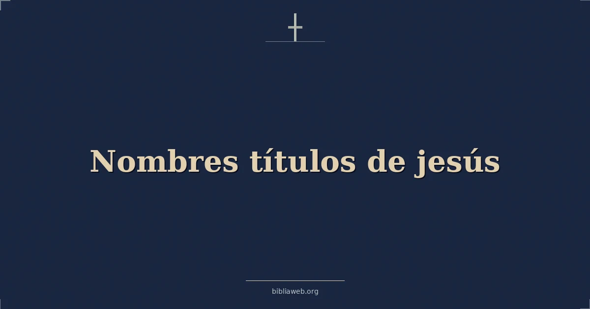 Versículos Bíblicos sobre nombres títulos de jesús