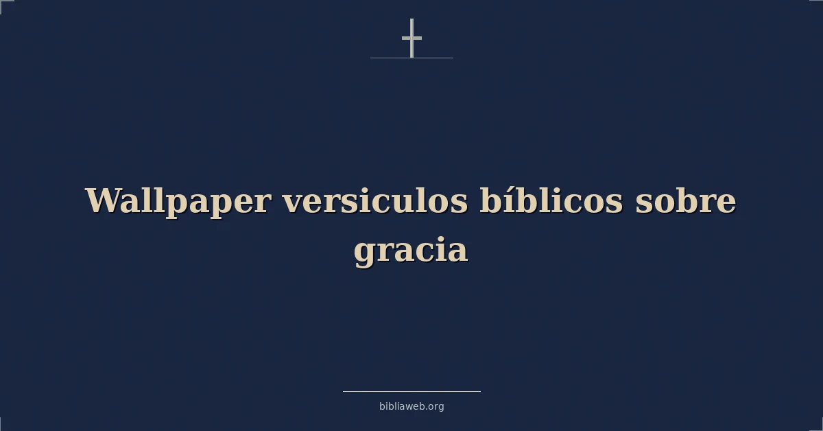 Fondos de pantalla con versículos bíblicos sobre la gracia