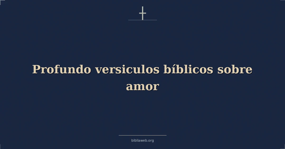 Versículos Bíblicos profundos sobre el amor