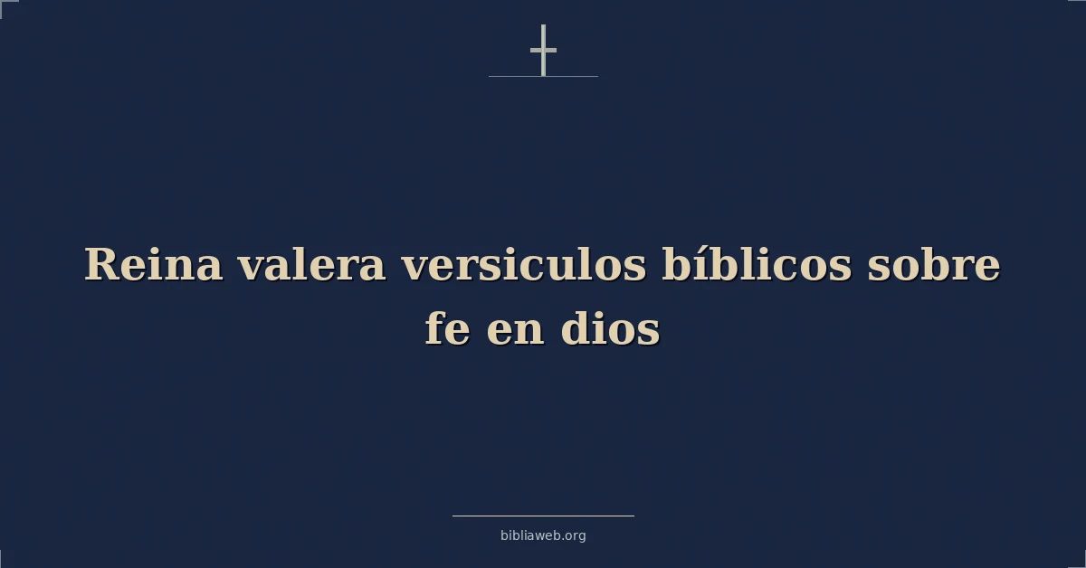 Versículos Bíblicos Reina Valera sobre la fe en Dios