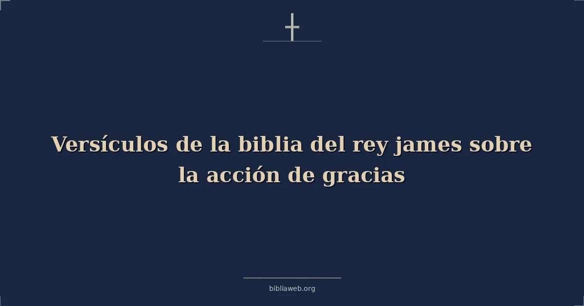 Versículos de la biblia del rey jacobo sobre la acción de gracias