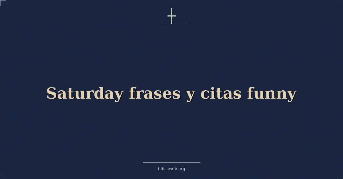Versículos Bíblicos sobre sábado frases y citas divertidas