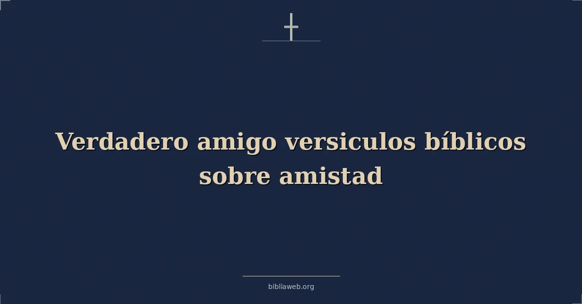 Versículos Bíblicos sobre un verdadero amigo