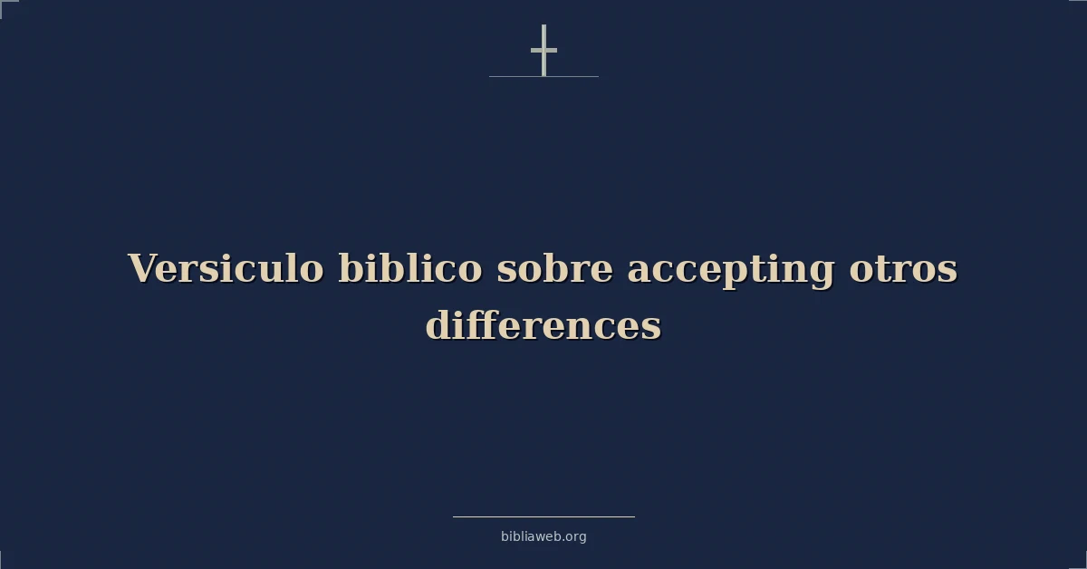 Versículos Bíblicos sobre aceptando otros diferencias
