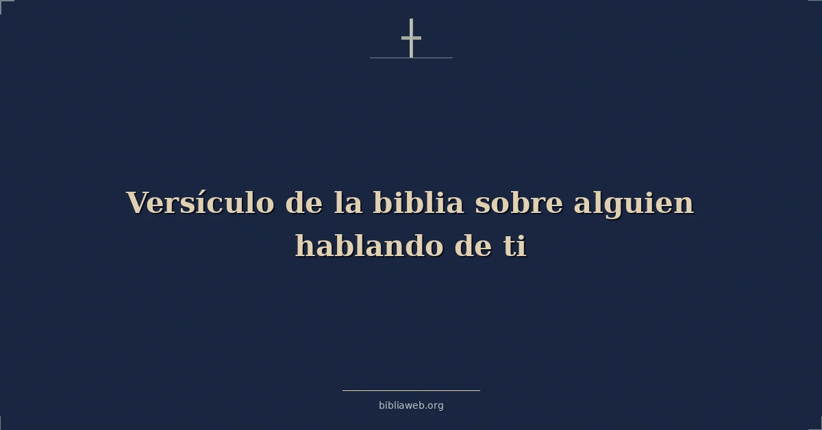 Versículo de la biblia sobre alguien hablando de ti