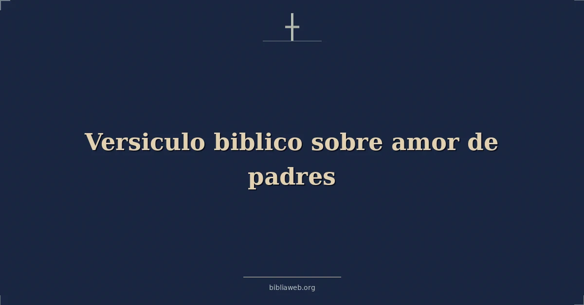 Versículos Bíblicos sobre amor de padres