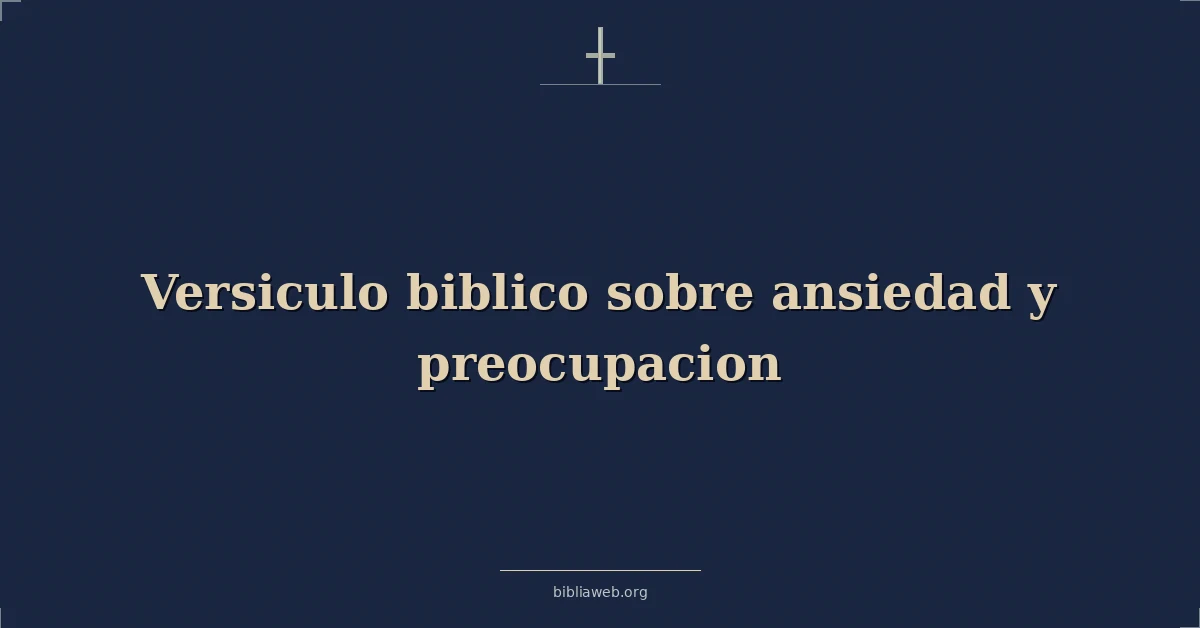 Versículos Bíblicos sobre ansiedad y preocupacion