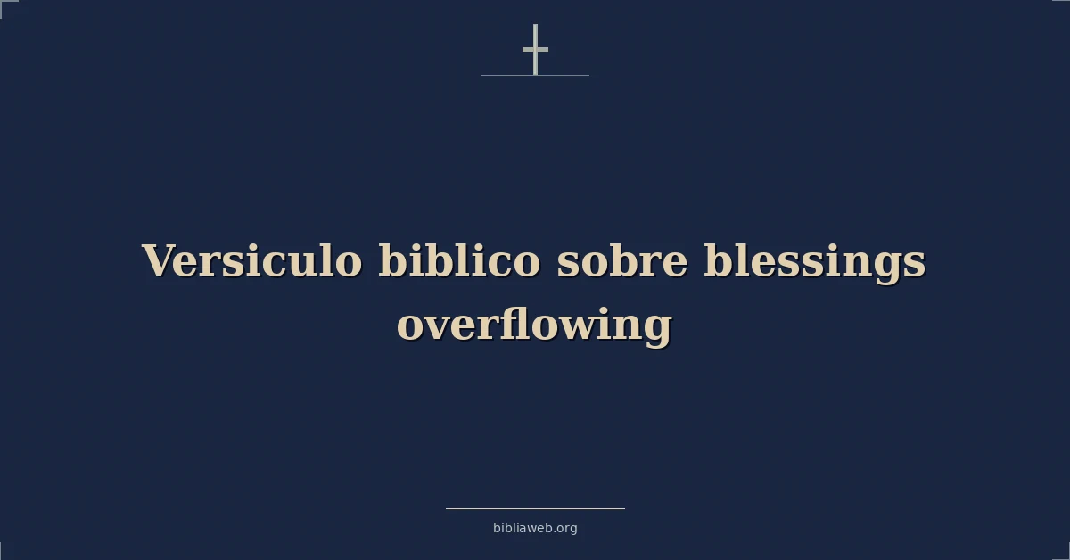 Versículos Bíblicos sobre bendiciones rebosantes